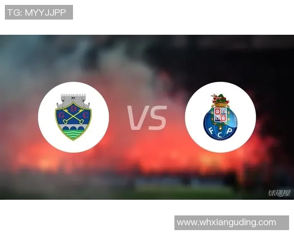 波尔图与查维斯对决前瞻分析及双方近期状态评估 波尔图与查维斯对决前瞻分析及双方近期状态评估